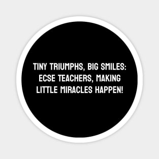 Tiny Triumphs, Big Smiles: ECSE Teachers, Making Little Miracles Happen! Magnet